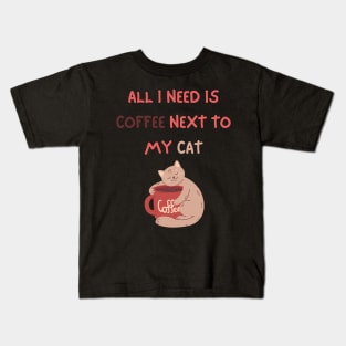 ALL I NEED IS COFFEE NEXT TO MY CAT Kids T-Shirt